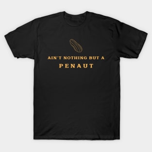 AIN'T NOTHING BUT A PENAUT T-Shirt